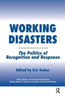 Working Disasters: The Politics of Recognition and Response (Work, Health and Environment) (Work, Health and Environment Series, Series Editors, Charles Levenstein and John Wooding) 0895033194 Book Cover