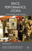 Performance, Space, Utopia: Cities of War, Cities of Exile 1349332429 Book Cover