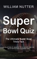 Super Bowl Quiz: The Ultimate Super Bowl Trivia Fact (A Collection of Amazing Trivia Quizzes and Fun Facts for Die-hard Seahawks Fans) 0994832664 Book Cover