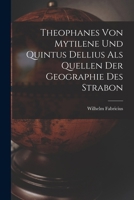 Theophanes von Mytilene und Quintus Dellius als Quellen der Geographie des Strabon 1018252266 Book Cover