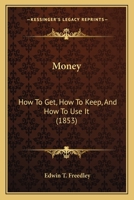 Money: How To Get, How To Keep, And How To Use It 1166293459 Book Cover