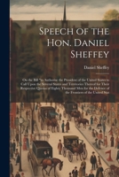 Speech of the Hon. Daniel Sheffey: On the Bill "to Authorise the President of the United States to Call Upon the Several States and Territories ... Defence of the Frontiers of the United Stat 1022739328 Book Cover