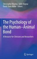 The Psychology of the Human-Animal Bond: A Resource for Clinicians and Researchers 1461461960 Book Cover