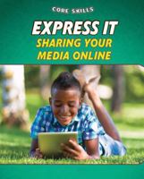 Express It: Sharing Your Media Online 1477773940 Book Cover