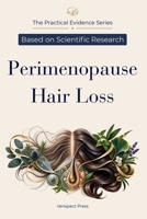 Perimenopause Hair Loss: An Evidence-Led Guide to Possible Causes, Focused Evaluation, Realistic Treatment Options, Supplement Claims, and Safer Next Steps (The Practical Evidence Series) B0HFK29LT6 Book Cover
