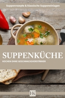 Die Suppenküche: Kochen ohne Geschmacksverstärker B0C2ST5X7B Book Cover