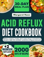 Acid Reflux Diet Cookbook: 2000 Days of Delicious, Healthy, Quick and Easy Recipes to Get Relief from Heartburn, GERD, LPR, Acid Reflux, and All Forms of Digestive Discomfort B0CT8QJK4W Book Cover