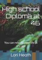 High school Diploma at 46: You can rebuild your life at any age B0G4NC13H7 Book Cover