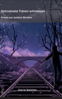 Getrocknete Tränen schmerzen: Poesie aus dunklen Stunden 3347315332 Book Cover