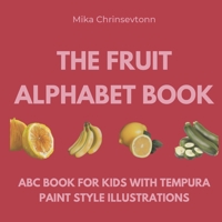 The Fruit Alphabet Book: ABC book for kids with tempura paint style illustrations B0C47LP37M Book Cover