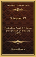 Guingamp V2: Etudes Pour Servir A L'Histoire Du Tiers-État En Bretagne (1859) 1168449510 Book Cover