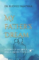 My Father's Dream: A story of sacrifice, love, and a dream fulfilled B0FX712FB5 Book Cover