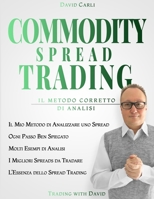 Commodity Spread Trading - Il Metodo Corretto di Analisi: Volume 2 - Metodo per lo spread trading con i futures sulle materie prime, libro ideale per investire in materie prime, per principianti e tra B08XZQ82JH Book Cover