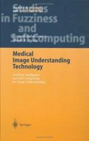 Medical Image Understanding Technology: Artificial Intelligence and Soft-Computing for Image Understanding (Studies in Fuzziness and Soft Computing) 364253578X Book Cover