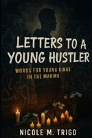 Letters to Young Hustlers: Words for Young Kings in the Making B0FSK6F4D4 Book Cover
