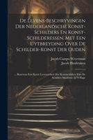 De Levens-beschryvingen Der Nederlandsche Konst-schilders En Konst-schilderessen, Met Een Uytbreyding Over De Schilder-konst Der Ouden: ... Benevens ... Schilder-akademie In 's Hage 1021529753 Book Cover