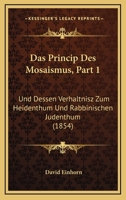 Das Princip Des Mosaismus, Part 1: Und Dessen Verhaltnisz Zum Heidenthum Und Rabbinischen Judenthum (1854) 1167579135 Book Cover