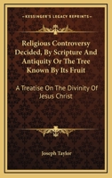 Religious Controversy Decided, by Scripture and Antiquity 1163105953 Book Cover