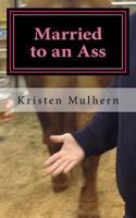Married to an Ass: Tales of an Ex 1979224641 Book Cover