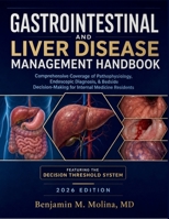 Gastrointestinal and Liver Disease Management Handbook: Comprehensive Coverage of Pathophysiology, Endoscopic Diagnosis, & Bedside Decision-Making for Internal Medicine Residents B0H9SLTQ8Z Book Cover