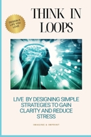 Think in Loops: The Hidden Systems Behind Your Daily Chaos B0F62FT4CL Book Cover