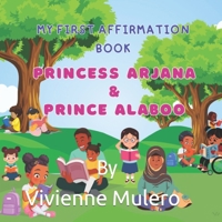 MY FIRST AFFIRMATION BOOK: Princess Arjana & Prince Alaboo B0C7J7BRCV Book Cover