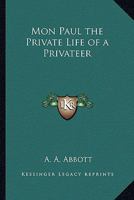 Mon Paul the Private Life of a Privateer 1417929758 Book Cover