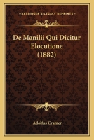 De Manilii Qui Dicitur Elocutione (1882) 1160404674 Book Cover