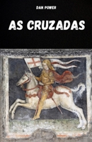AS CRUZADAS: HISTÓRIA E ASPECTOS ESSENCIAIS DAS CRUZADAS E DA IDADE MÉDIA (Portuguese Edition) B0FQ4SZMSG Book Cover