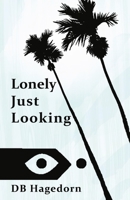 Lonely Just Looking: The California Novel B0C95KXJQ4 Book Cover