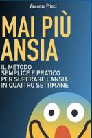 MAI PIÙ ANSIA: Il metodo semplice e pratico per superare l'ansia in quattro settimane 1723754625 Book Cover