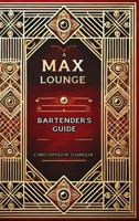 A Max Lounge Bartender's Guide B0GZJ2RKN6 Book Cover