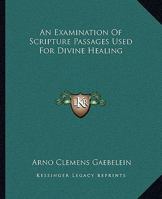 An Examination Of Scripture Passages Used For Divine Healing 1425373224 Book Cover