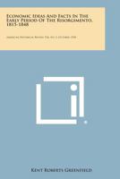 Economic Ideas and Facts in the Early Period of the Risorgimento, 1815-1848: American Historical Review, V36, No. 1, October, 1930 1258598329 Book Cover