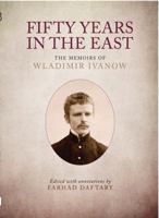 Fifty Years in the East: The Memoirs of Wladimir Ivanow 1784531529 Book Cover