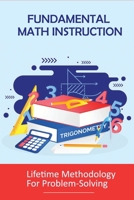 Fundamental Math Instruction: Lifetime Methodology For Problem-Solving: Basic Math Concepts For High School B0948RPTB5 Book Cover
