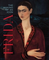 Frida: The Making of an Icon 0300286368 Book Cover