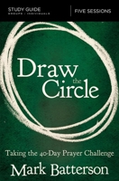 Draw the Circle Bible Study Guide: Taking the 40 Day Prayer Challenge 0310094666 Book Cover
