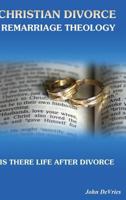 Christian Divorce Remarriage Theology: Is There Life After Divorce 1525542648 Book Cover