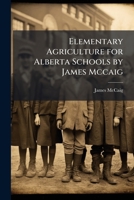 Elementary Agriculture for Alberta Schools by James Mccaig 1023761513 Book Cover
