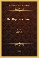 The Orphan's Choice: A Tale 0548694664 Book Cover