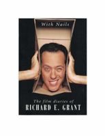 With Nails: The Film Diaries of Richard E. Grant 0879518286 Book Cover
