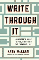 Write Through It: An Insider's Guide to Publishing and the Creative Life 1668055546 Book Cover