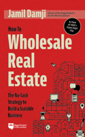 How to Wholesale Real Estate: The No-Cash Strategy to Build a Scalable Business 1947200925 Book Cover
