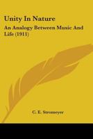 Unity In Nature: An Analogy Between Music And Life 0548898138 Book Cover