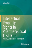 Intellectual Property Rights in Pharmaceutical Test Data: Origins, Globalisation and Impact 3031294386 Book Cover