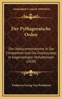 Der Pythagoraische Orden: Die Obskurantenvereine In Der Christenheit Und Die Freimaurerei In Gegenseitigen Verhaltnissen (1820) 1148066128 Book Cover