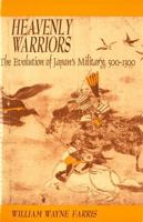 Heavenly Warriors: The Evolution of Japan's Military, 500-1300 (Harvard East Asian Monographs) 067438704X Book Cover