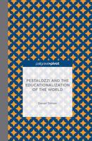 Pestalozzi and the Educationalization of the World 1349475831 Book Cover