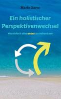 Ein holistischer Perspektivenwechsel: Wie einfach alles anders aussehen kann 3743115581 Book Cover
